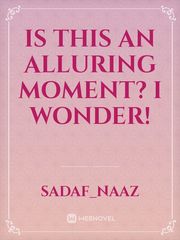 Is this an alluring moment? I wonder! Book