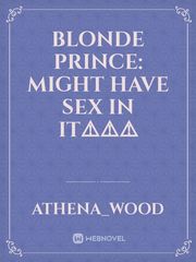 Blonde Prince: might have SEX in it⚠️⚠️⚠️ Book