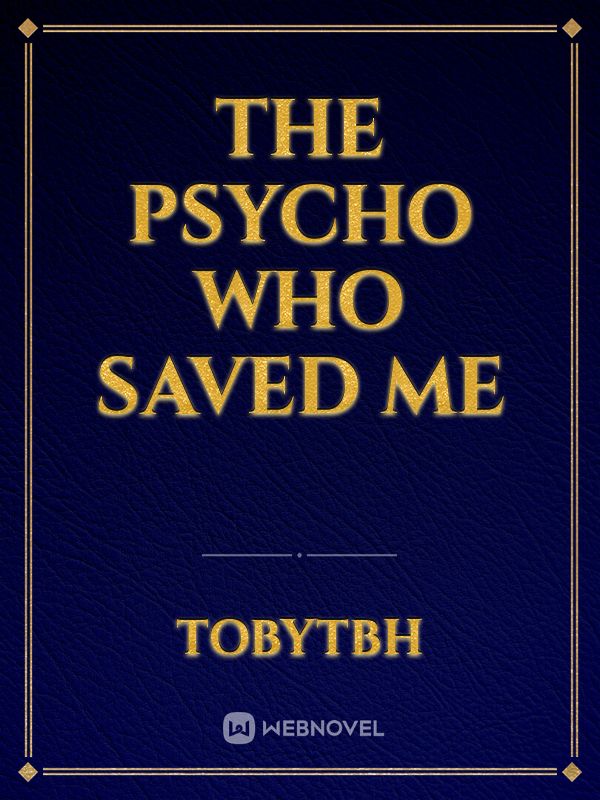 The psycho who saved me