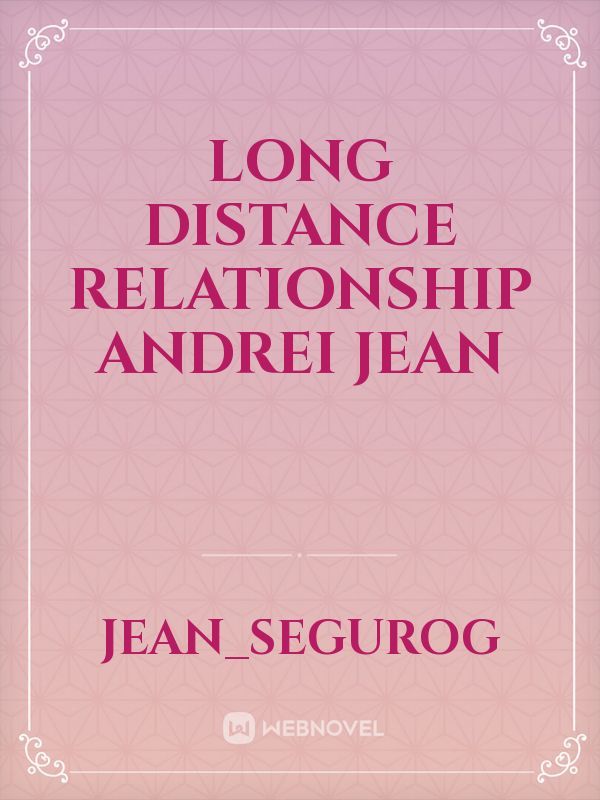 long distance relationship 

Andrei jean