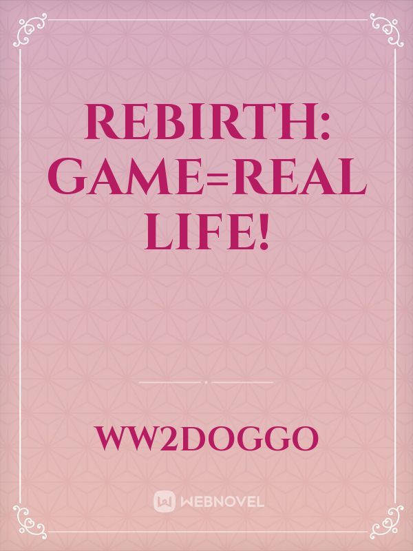 Rebirth: game=real life!