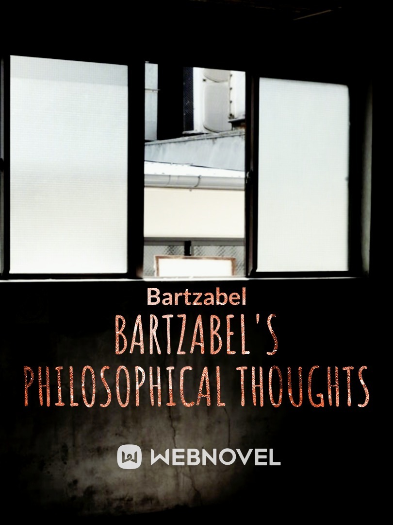 Bartzabel's Philosophical Thoughts