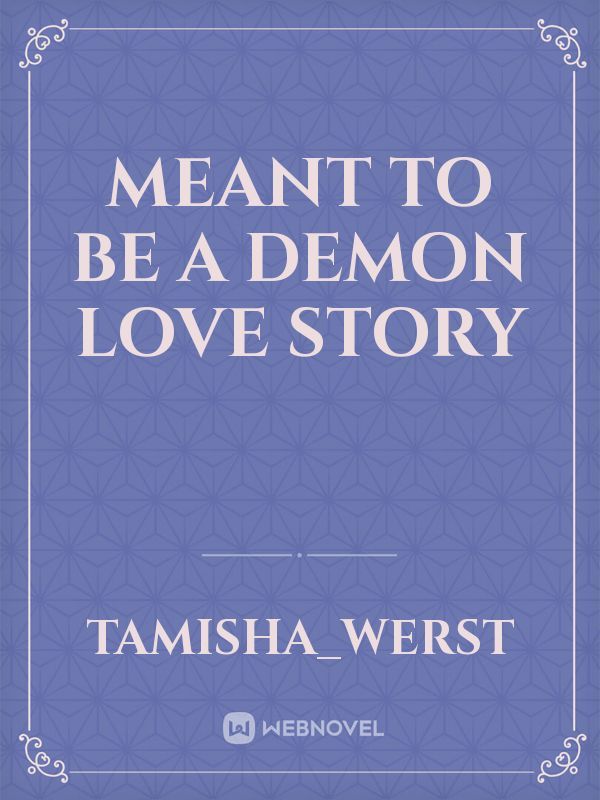 Meant to be
A demon love story Book