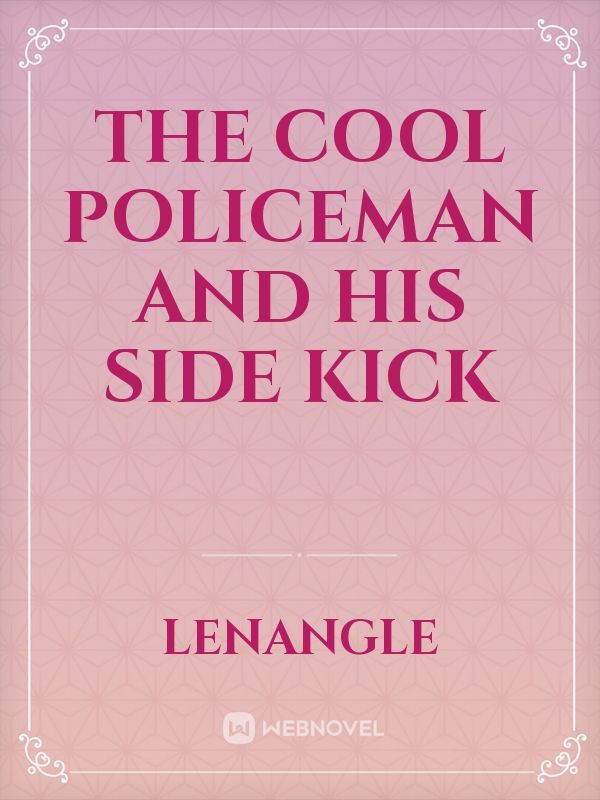 The Cool Policeman and his Side Kick