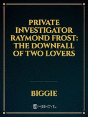 Private Investigator Raymond Frost: The Downfall of Two Lovers Book