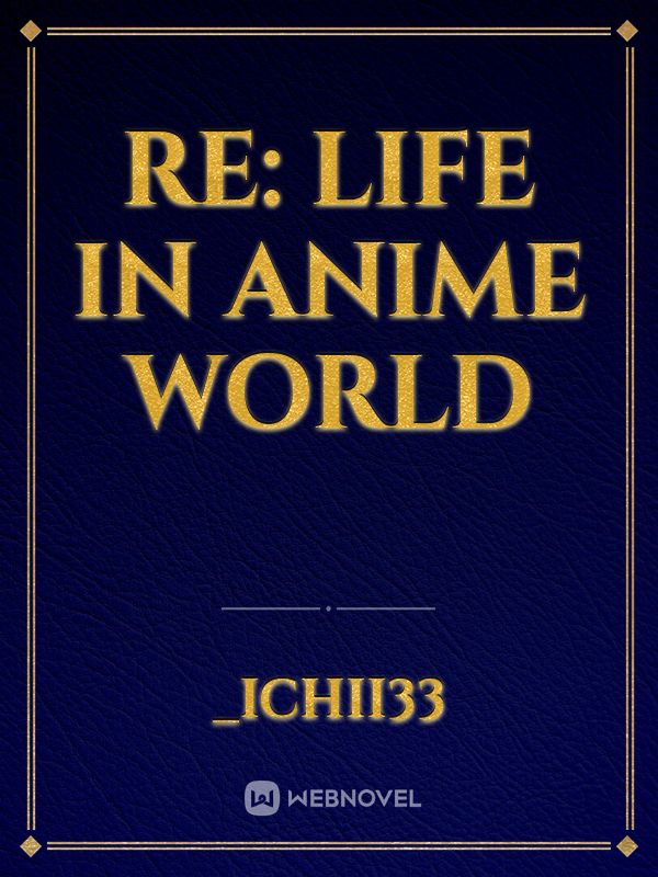 Re: Life In Anime World