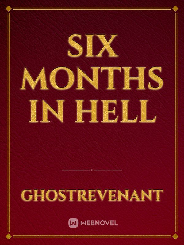 Six Months in Hell