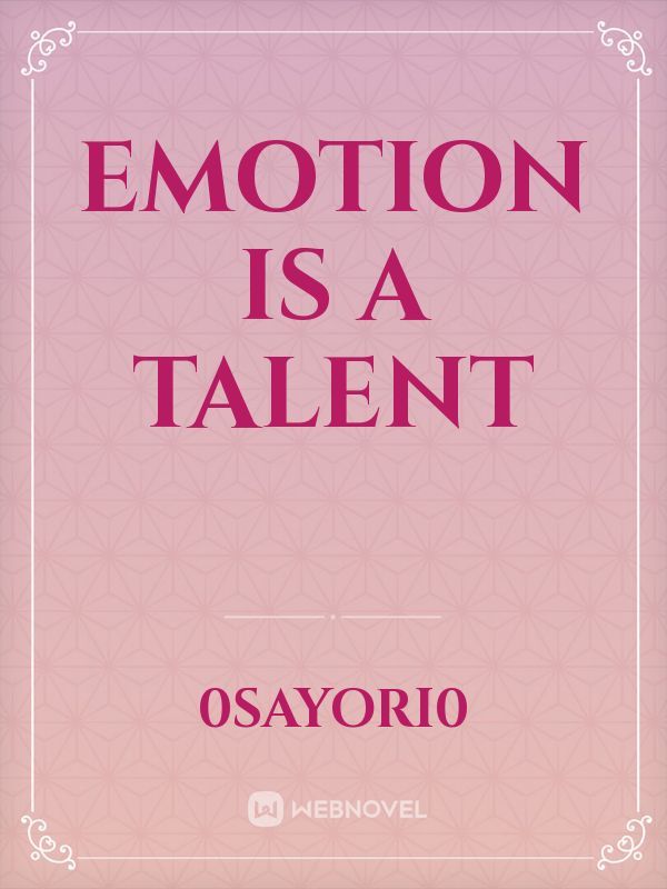 Emotion is a Talent