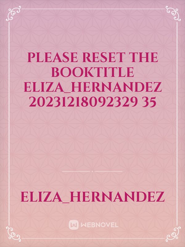 please reset the booktitle Eliza_Hernandez 20231218092329 35