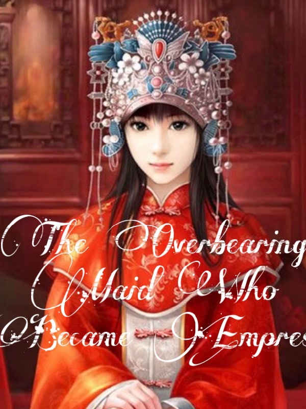 The Overbearing Maid Who Became Empress Book