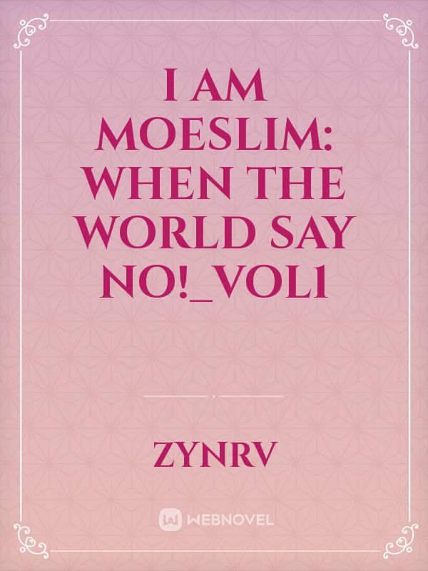 I am moeslim: when the world say no!_vol1