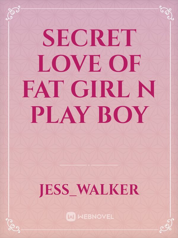 secret love of fat girl n play boy