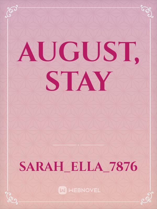 August, Stay