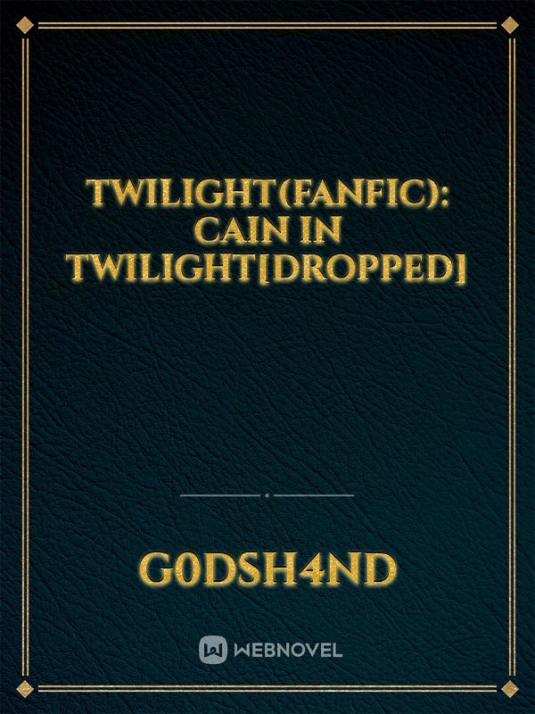 Twilight(FanFic): Cain in Twilight[Dropped] Book