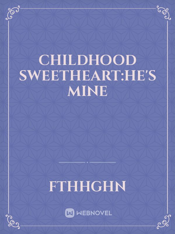 Childhood Sweetheart:He's Mine Book