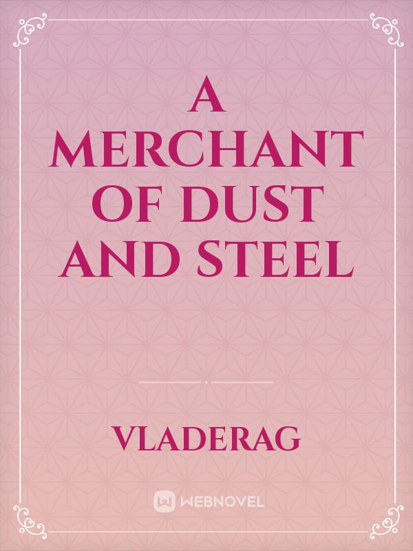 A Merchant of Dust and Steel