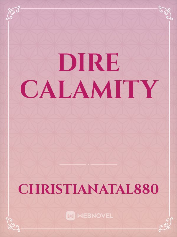 Dire calamity