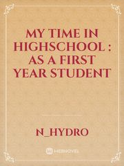 My Time in Highschool : As a First Year Student Book