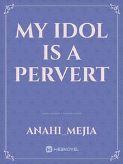 My idol is a pervert Book
