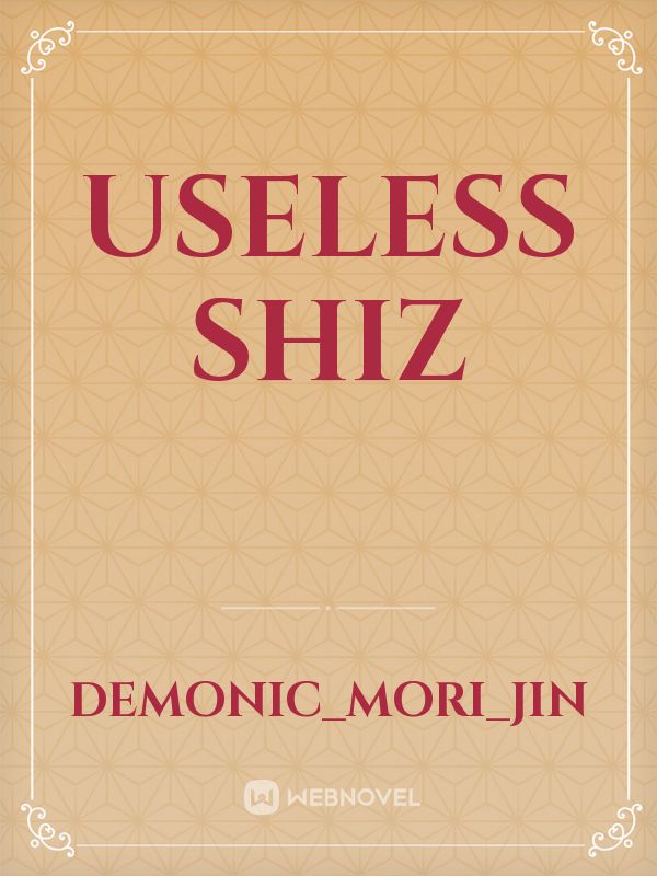 Useless Shiz