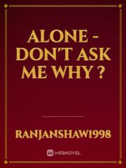 ALONE - don't ask me why ? Book