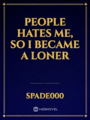 People hates me, so I became a loner Book