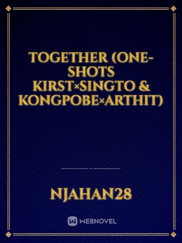 Together (One-shots kirst×singto & kongpobe×arthit)