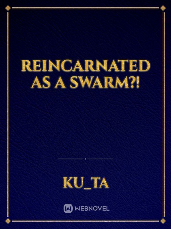 Reincarnated as a Swarm?!