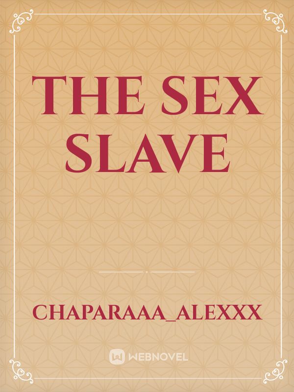 The Sex Slave Novel Read Free Webnovel