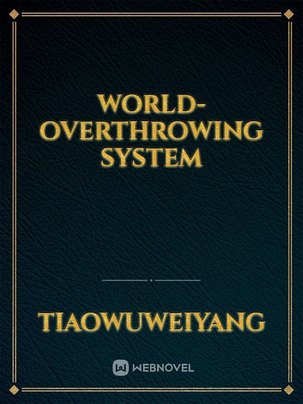 world-overthrowing system