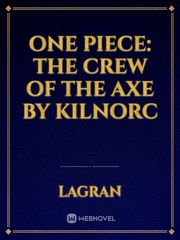 One Piece: The Crew of the Axe by kilnorc Book