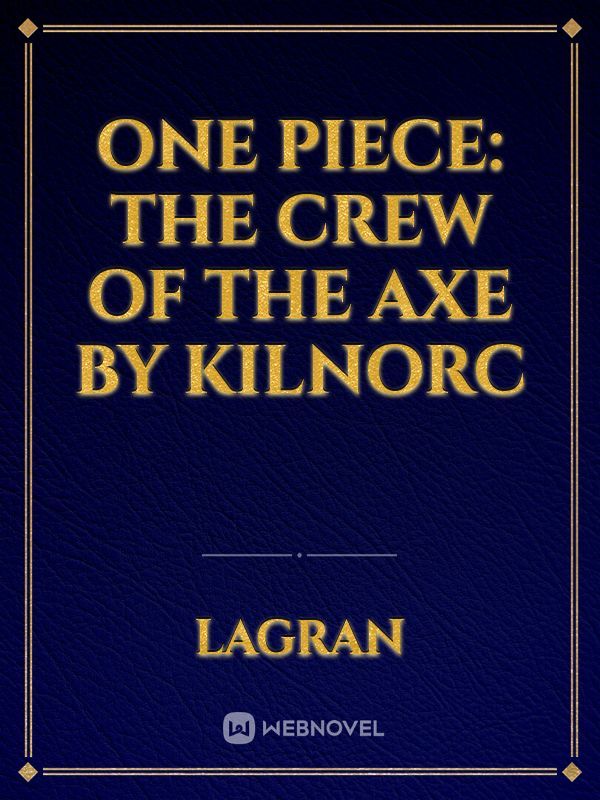 One Piece: The Crew of the Axe by kilnorc Book