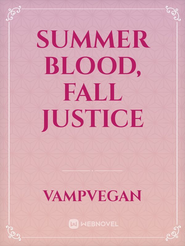 Summer Blood, Fall Justice