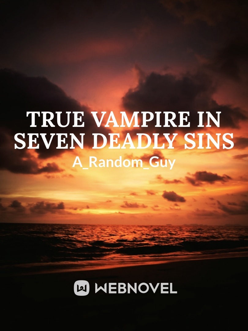 Read True Vampire In Seven Deadly Sins (On Pause) - A_random_guy - WebNovel