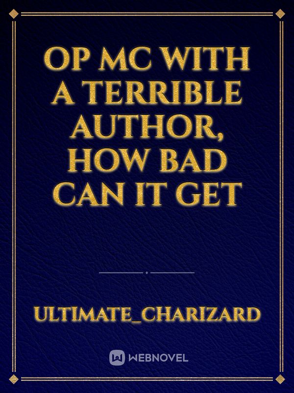 OP MC with a terrible author, how bad can it get Book