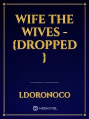 Wife the Wives - {Dropped } Book