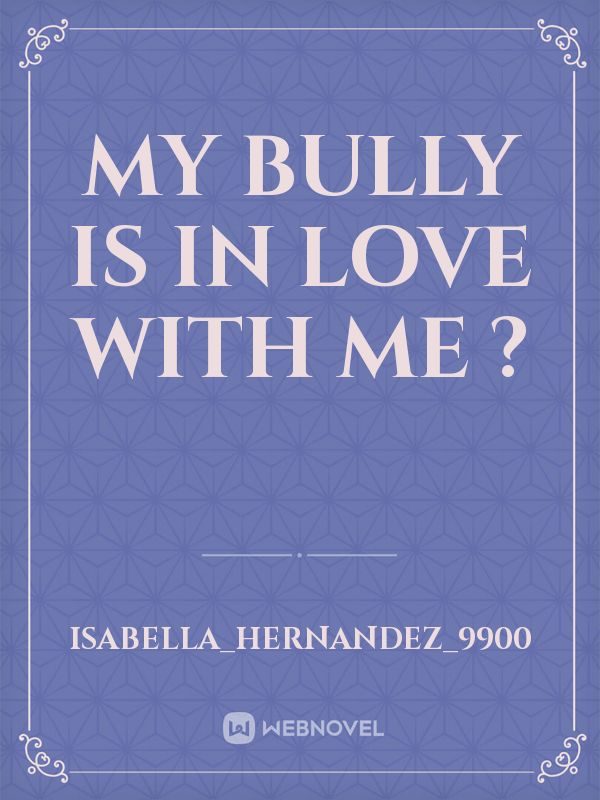 My Bully Is In Love With Me ? Book