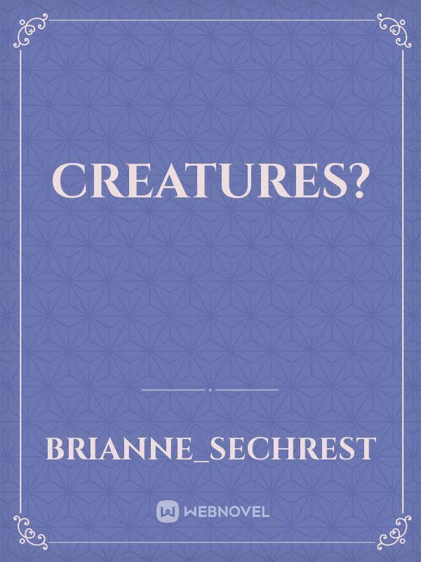 Creatures?