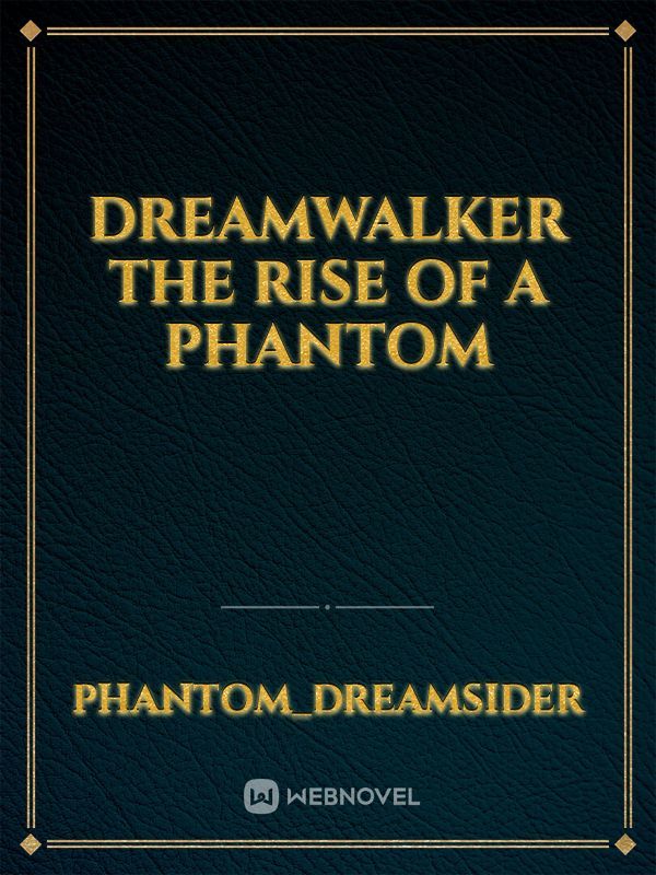 DreamWalker
the rise of a phantom