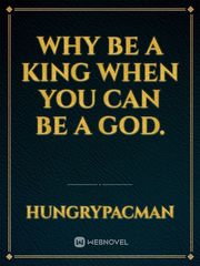 Why be a King when you can be a God. Book