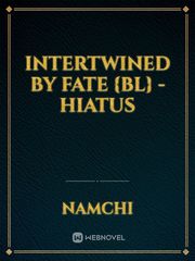 Intertwined by Fate {BL} - HIATUS Book
