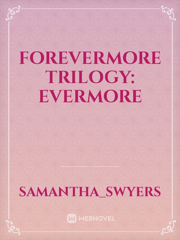 Forevermore Trilogy:
Evermore Book