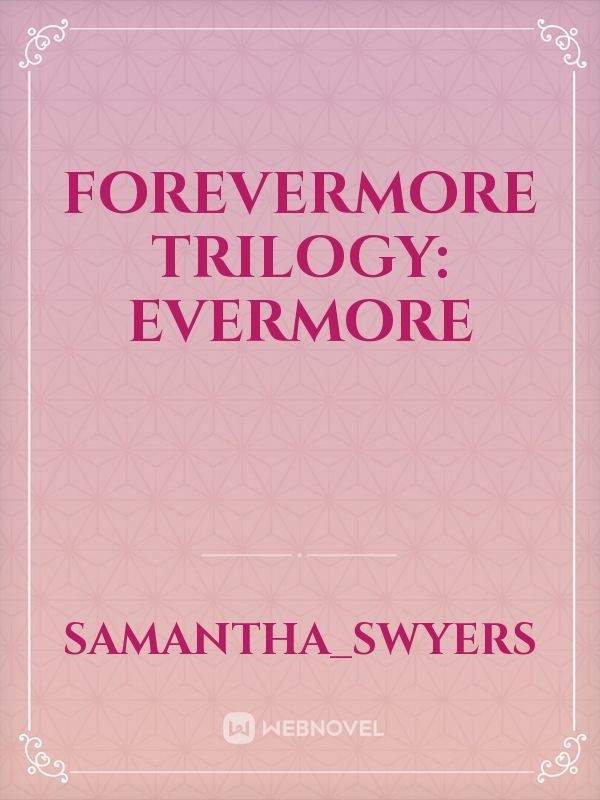 Forevermore Trilogy:
Evermore