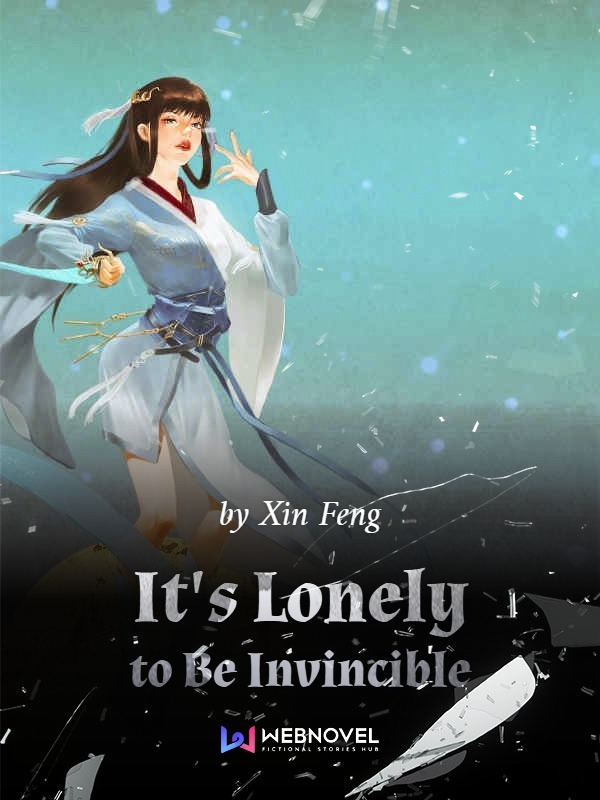 It's Lonely to Be Invincible - Novel Updates