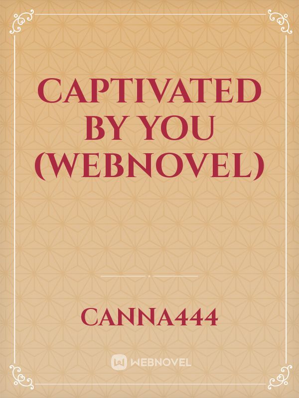 Captivated by you (Webnovel) Book