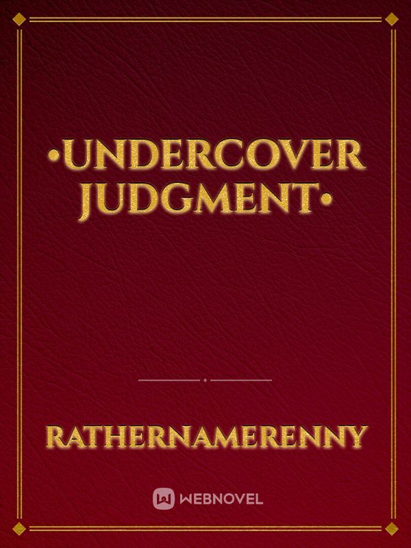 •Undercover Judgment•