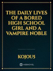 The daily lives of a bored high school girl and a vampire noble Book