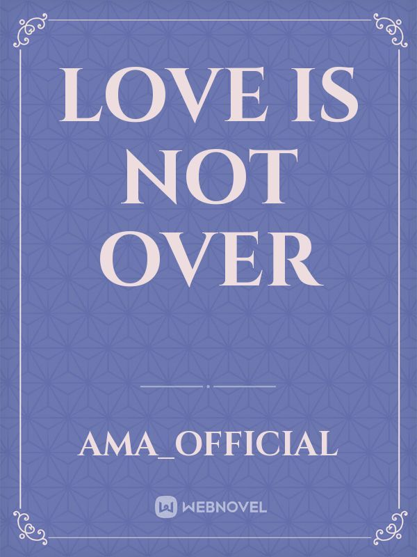 Love is Not over