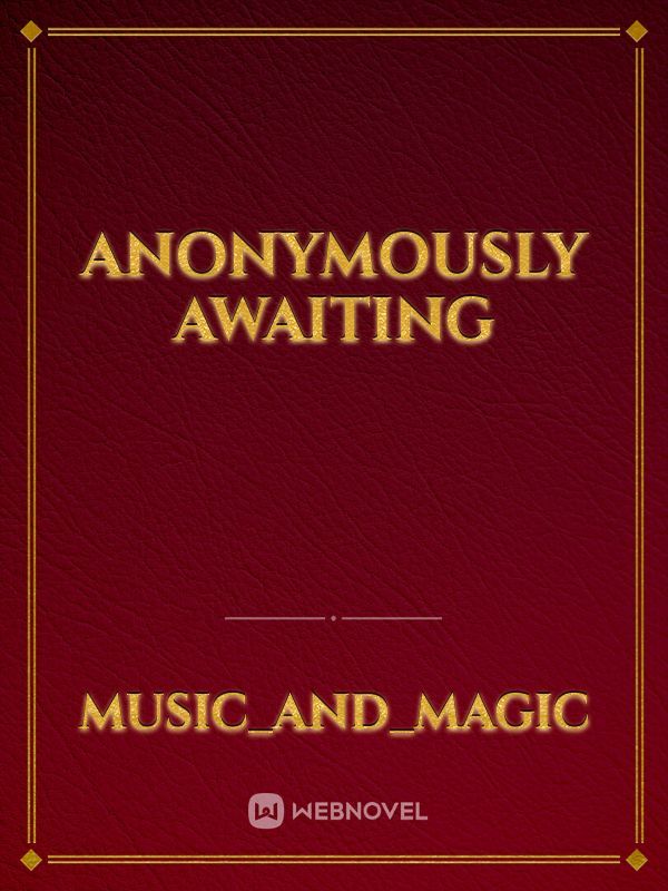 ANONYMOUSLY Awaiting Book