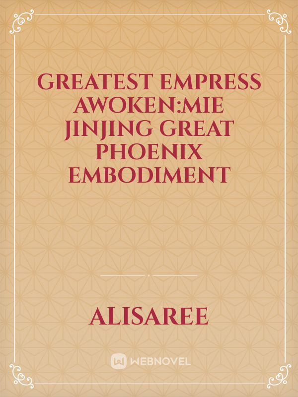 Greatest Empress awoken:Mie Jinjing
Great Phoenix embodiment Book